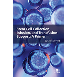 Stem Cell Collection, Infusion, and Transfusion Support: A Primer- Print