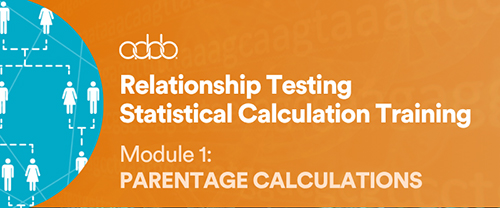 Relationship Testing Statistical Calculation Training Module 1: Parentage Calculations