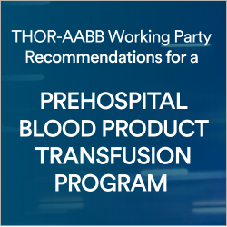 THOR-AABB Working Party Recommendations for a Prehospital Blood Product Transfusion Program