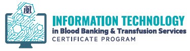 Information Technology in Blood Banking & Transfusion Services Certificate Program