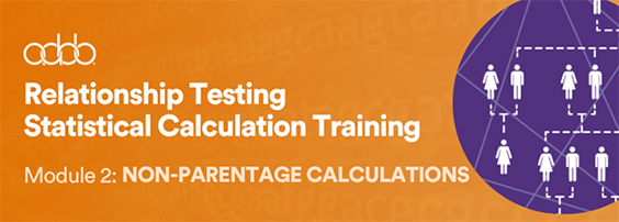 Relationship Testing Statistical Calculation Training Module 2: Non-Parentage Calculations
